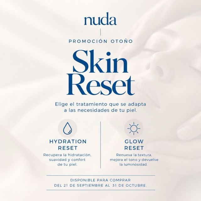 NUEVA ESTACIÓN. NUEVAS NECESIDADES PARA TU PIEL.

Después del verano, es habitual notar la piel más deshidratada, apagada, con menos luminosidad o con una textura más irregular.

Por eso llega a Nuda SKIN RESET, nuestra promoción especial de otoño para devolverle a tu piel lo que necesita.

💧 HYDRATION RESET
Para recuperar hidratación, suavidad y confort.

✨ GLOW RESET
Para renovar la textura, mejorar el tono y devolver luminosidad.

¿No sabes cuál elegir?
Te ayudamos a identificar las necesidades de tu piel y a elegir el tratamiento que mejor se adapte a ti.

Disponible del 21 de septiembre al 31 de octubre.

💌 Escribe la palabra RESET en comentarios o por mensaje privado y te enviamos todos los detalles.

Este otoño, haz un RESET a tu piel. 🤍